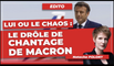 Lui ou le chaos : le drôle de chantage de Macron