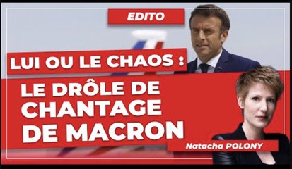 Lui ou le chaos : le drôle de chantage de Macron