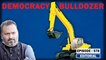 Editorial with Sujit Nair: Democracy Vs Bulldozer