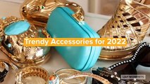 Trendy Accessories for 2022