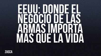 EEUU: donde el negocio de las armas importa más que la vida - Zasca - En la Frontera, 27 de mayo de 2022