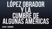 López Obrador y la Cumbre de algunas Américas - Apaga y vámonos - En la Frontera, 10 de junio de 2022