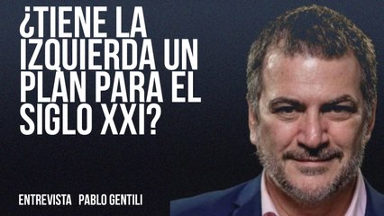 ¿Tiene la izquierda un plan para el siglo XXI? - Entrevista a Pablo Gentili - En la Frontera, 20 de mayo de 2022