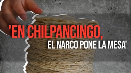 'En Chilpancingo, el narco pone la mesa'