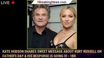 Kate Hudson Shares Sweet Message About Kurt Russell on Father's Day & His Response Is Going Vi - 1br