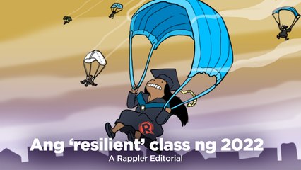 VIDEO EDITORIAL: Ang ‘resilient’ class ng 2022