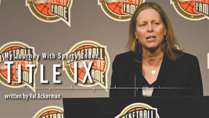 My Journey With Sports Under Title IX | Val Ackerman