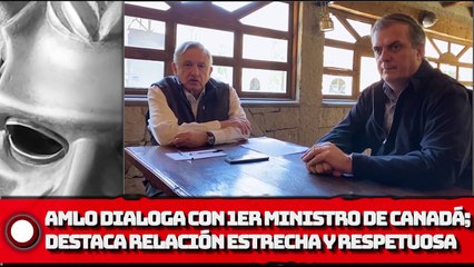 AMLO en dialogó con primer ministro de Canadá; destaca relación bilateral estrecha y respetuosa