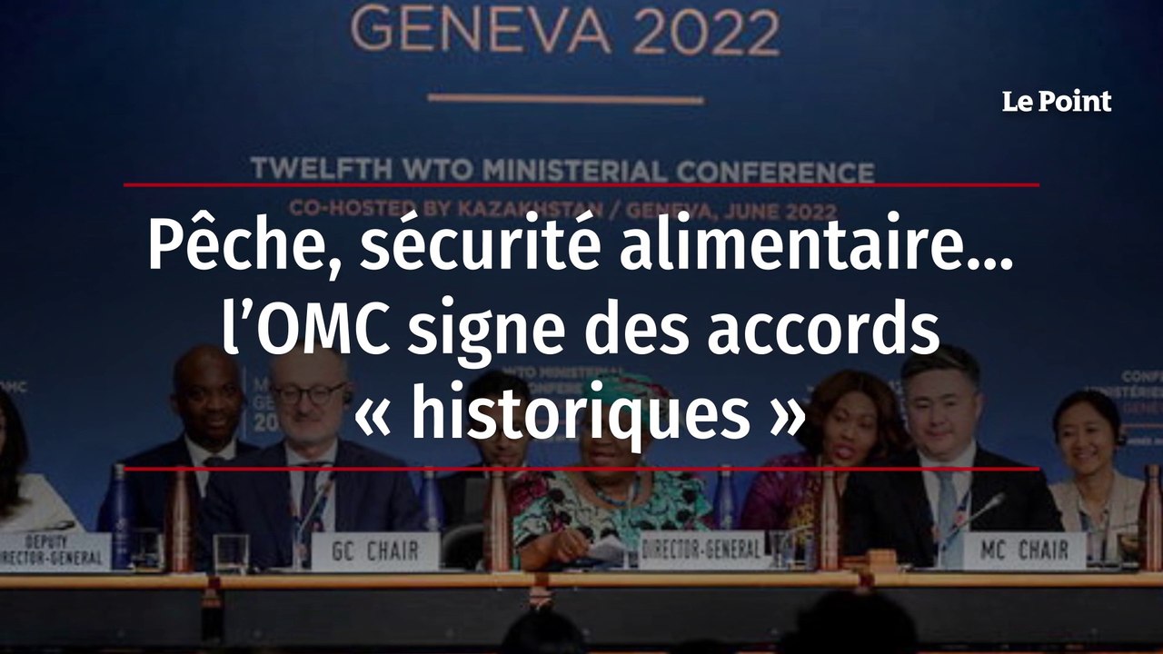 Pêche, sécurité alimentaire…, l’OMC signe des accords « historiques »