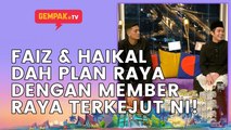 Faiz Gurun & Haikal Farid Dah Plan Raya Dengan Member Petang Raya Terkejut Ni! | Gempak TV Raya 2022