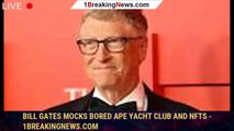 Bill Gates Mocks Bored Ape Yacht Club and NFTs - 1breakingnews.com