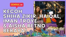 Kecoh Shiha Zikir, Haiqal, Iman Troye & Aisha Retno Beraya! | Gempak TV Raya