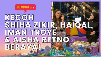 Kecoh Shiha Zikir, Haiqal, Iman Troye & Aisha Retno Beraya! | Gempak TV Raya