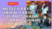 Medley Raya - Haikal Farid, Sufian Suhaimi & Sarah Suhairi ft. Le’ Lagoo | Gempak TV Raya 2022
