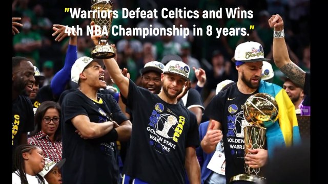 NBA FINALS 2022: Warriors Defeat Celtics and Wins 4th NBA championship in 8 years