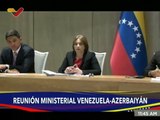 Ministros de Venezuela y Azerbaiyán intercambian aspectos claves para la cooperación bilateral