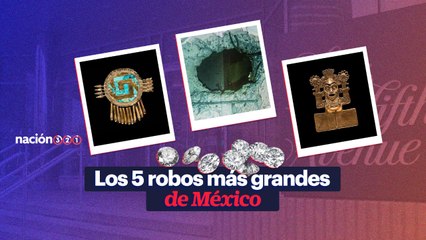 Los 5 robos más grandes de México