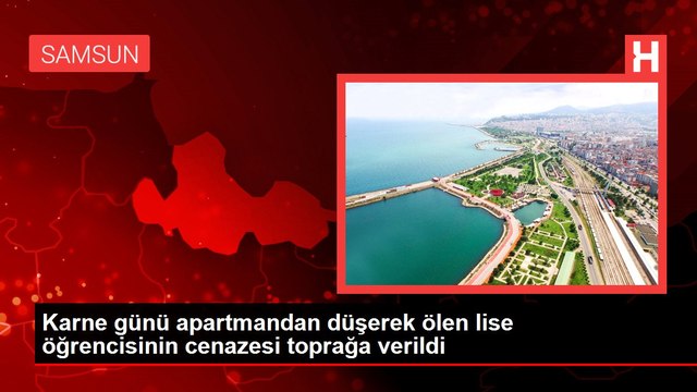 Son dakika gündem: Karne günü apartmandan düşerek ölen lise öğrencisinin cenazesi toprağa verildi