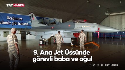 Jet Üssünde görevli baba oğul sırt sırta vatana hizmet ediyor