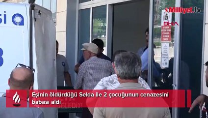 Eşinin öldürdüğü Selda ile 2 çocuğunun cenazesini babası aldı