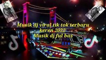 Musik dj viral tik tok terbaru keren 2022 musik ful bas