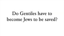 Do Gentiles have to become Jews to be saved? -  Faith Foundations