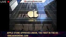 Apple store approves union, the first in the US - 1breakingnews.com