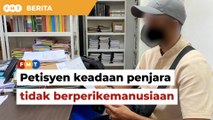 Petisyen bekas banduan terhadap keadaan penjara tidak berperikemanusiaan