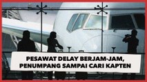 Delay Berjam-jam Tanpa Kejelasan, Penumpang Pesawat Marah-Marah Teriak Cari Kapten