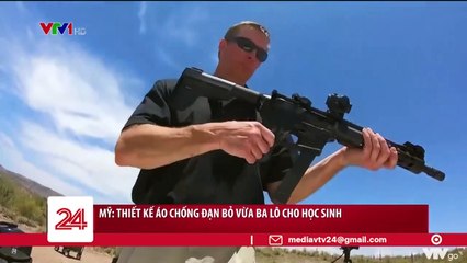 Mỹ thiết kế áo chống đạn bỏ vừa ba lô cho học sinh - VTV24