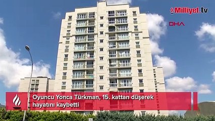 Oyuncu Yonca Türkman, 15. kattan düşerek hayatını kaybetti