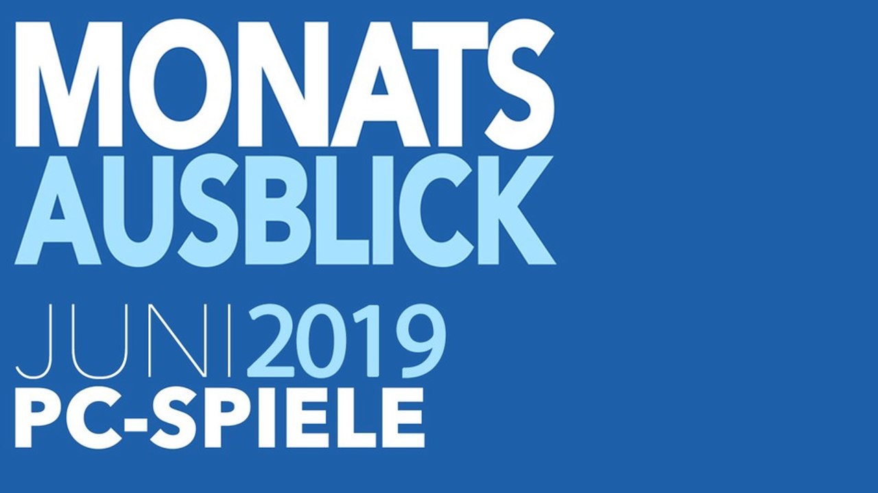 Neue PC-Spiele im Juni 2019 - Alle haben Angst vor der E3