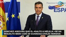 Sánchez asegura que el asalto a Melilla «se ha resuelto bien» con 49 guardias civiles heridos