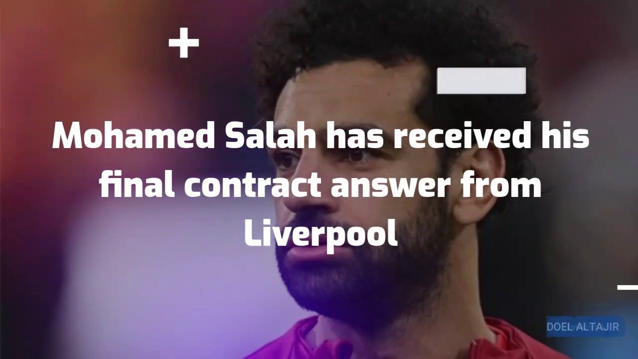 Mohamed Salah has received his final contract answer from Liverpool