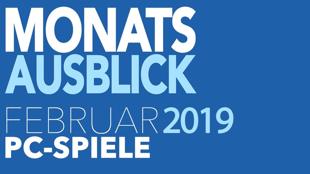Neue PC-Spiele im Februar 2019 - Kommentierte Video-Vorschau: So wenig Tage, so viele Spiele