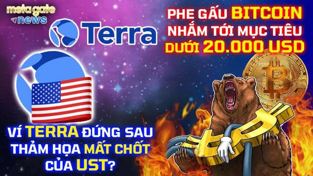 Tin Tức Crypto- Ví Terra gây ra thảm hoạ LUNA Phe gấu Bitcoin nhắm mục tiêu 20k -MetaGate News 17-6