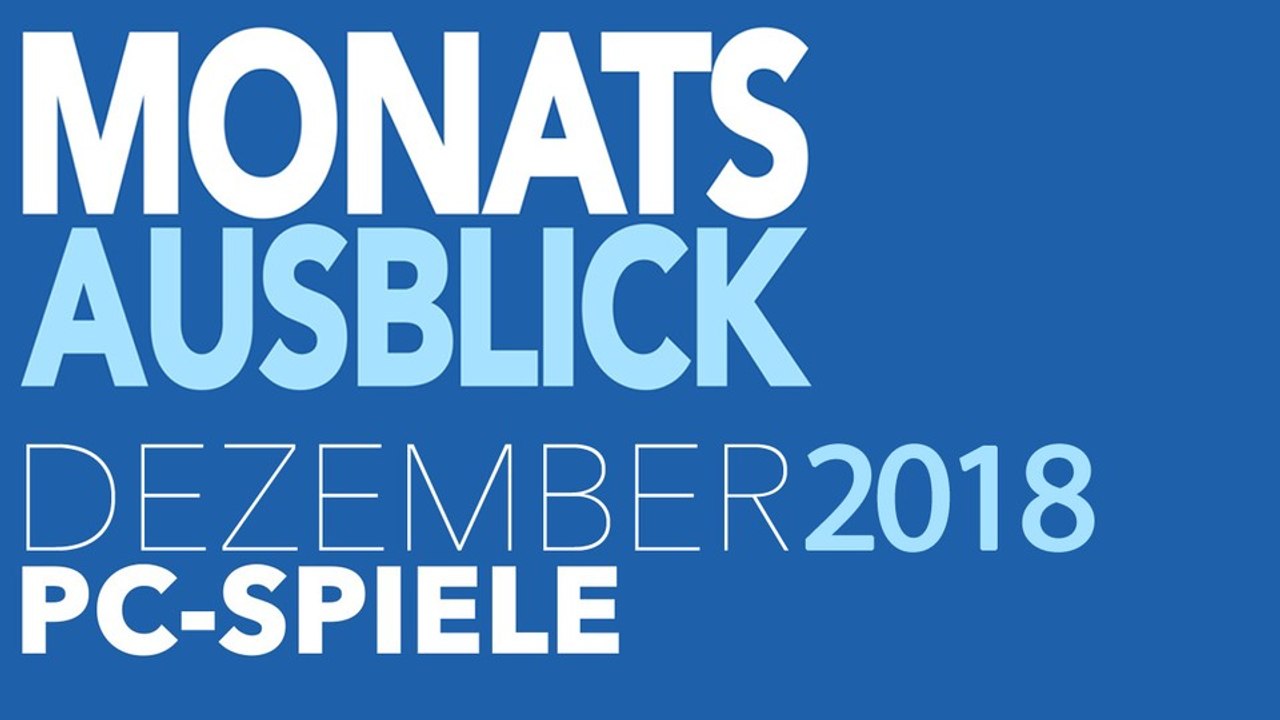 Neue PC-Spiele im Dezember 2018 - Kommentierte Video-Vorschau: Die letzten Highlights des Jahres