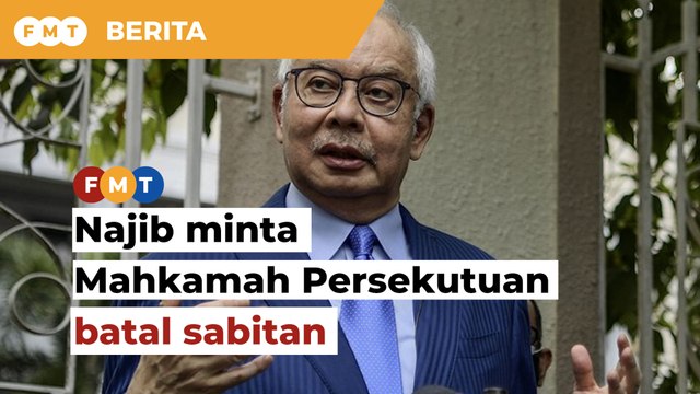 Najib minta Mahkamah Persekutuan batal sabitan perbicaraan SRC