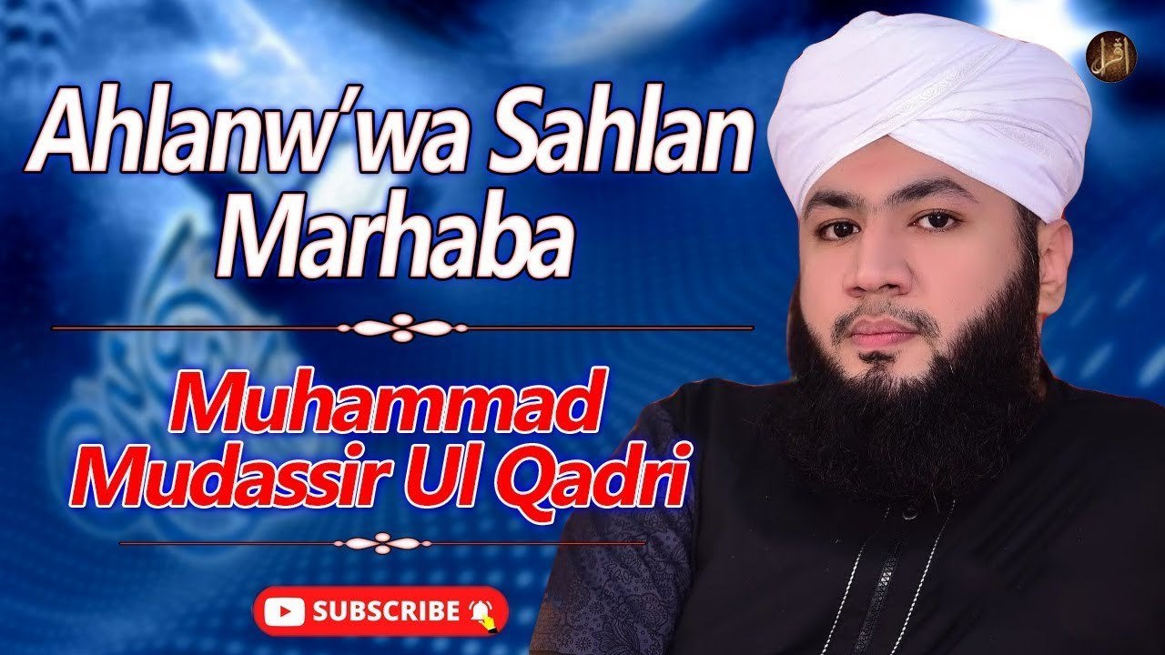 Ahlanw’wa Sahlan Marhaba | Naat | Muhammad Mudassir Ul Qadri | Prophet ...