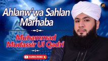 Ahlanw’wa Sahlan Marhaba | Naat | Muhammad Mudassir Ul Qadri | Prophet Mohammad PBUH | HD Video