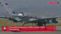 Pençe-Kilit bölgesinde 2 PKK’lı terörist etkisiz hale getirildi