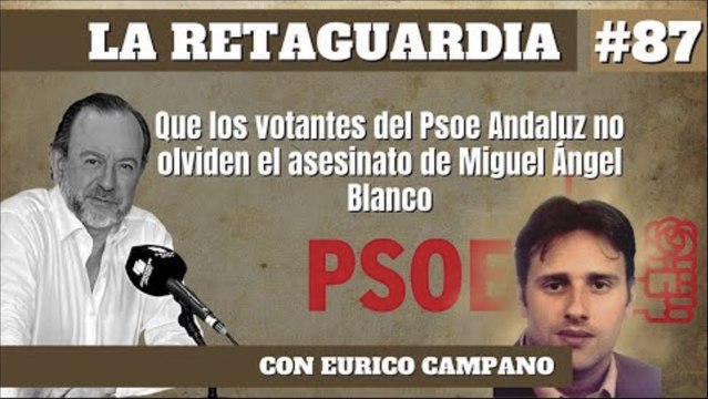 La Retaguardia #87: Que los votantes del PSOE Andaluz no olviden la muerte de Miguel Ángel Blanco
