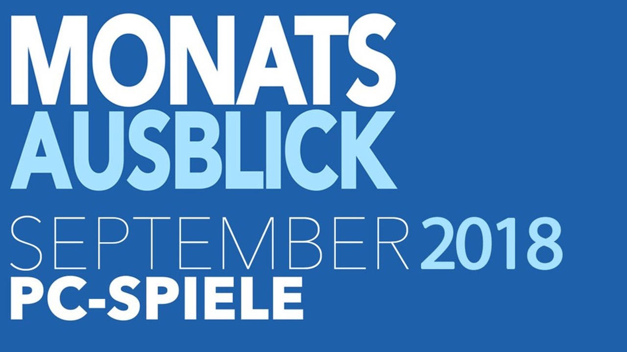 Neue PC-Spiele im September 2018 - Kommentierte Video-Vorschau: Für jeden was dabei!