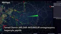 İsmail Demir: MİLSAR-AKSUNGUR entegrasyonu başarıyla yapıldı