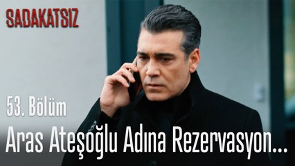 Aras Ateşoğlu adına rezervasyon... - Sadakatsiz 53. Bölüm