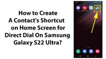 How to Create A Contact's Shortcut on Home Screen for Direct Dial On Samsung Galaxy S22 Ultra?