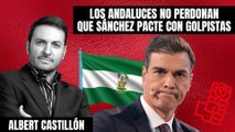 Albert Castillón sentencia a Sánchez: “Los andaluces no perdonan que pacte con golpistas”