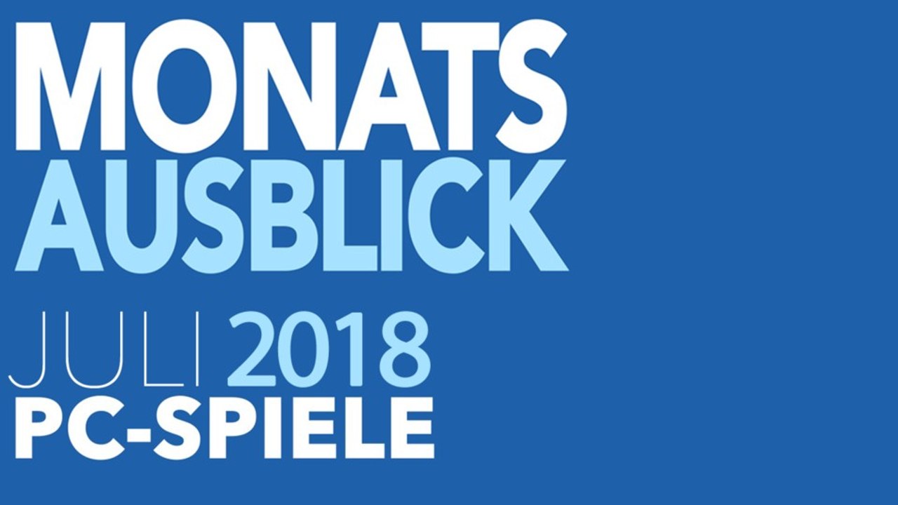Neue PC-Spiele im Juli 2018 - Kommentierte Video-Vorschau: Sommerloch mit kleinen Highlights