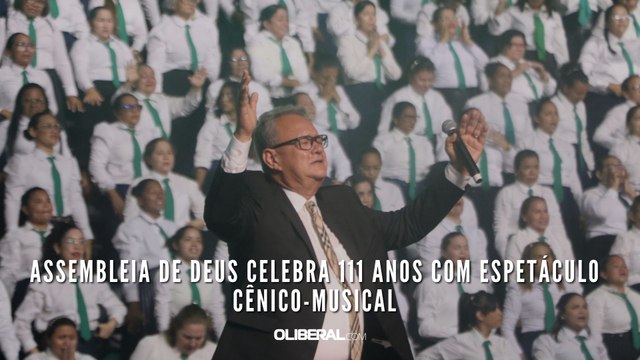 Assembleia de Deus celebra 111 anos com espetáculo cênico-musical