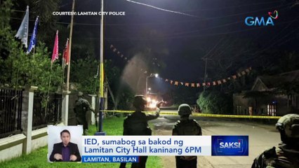 IED, sumabog sa bakod ng Lamitan City Hall kaninang 6PM | Saksi